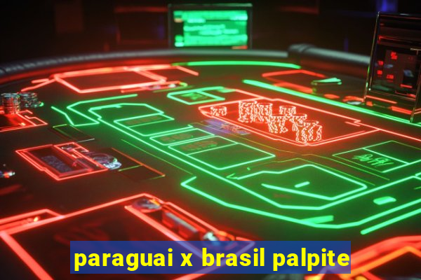 paraguai x brasil palpite